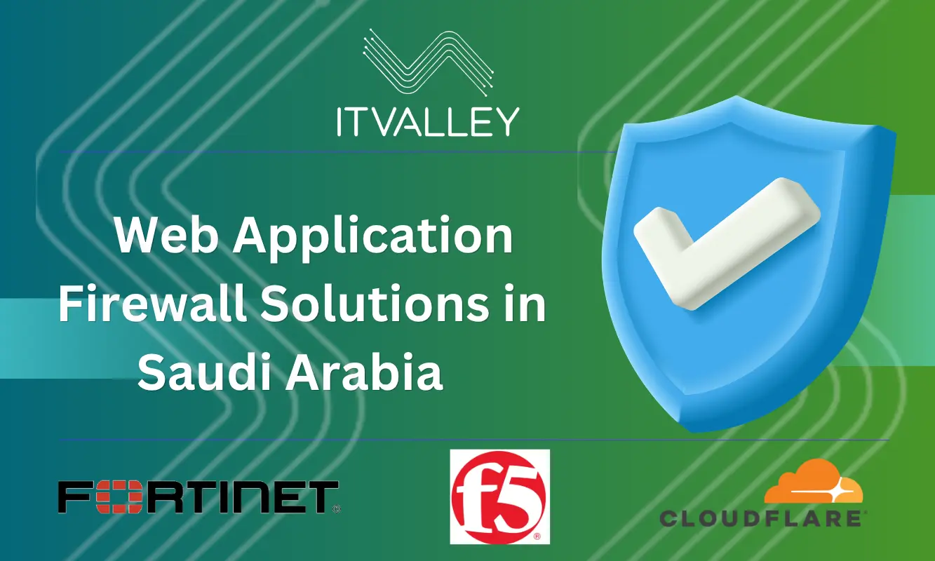 Cloudflare WAF, Fortinet FortiGate Cloud, and F5 Advanced Web Application Firewall comparison for enterprise cybersecurity solutions in Saudi Arabia by IT Valley
