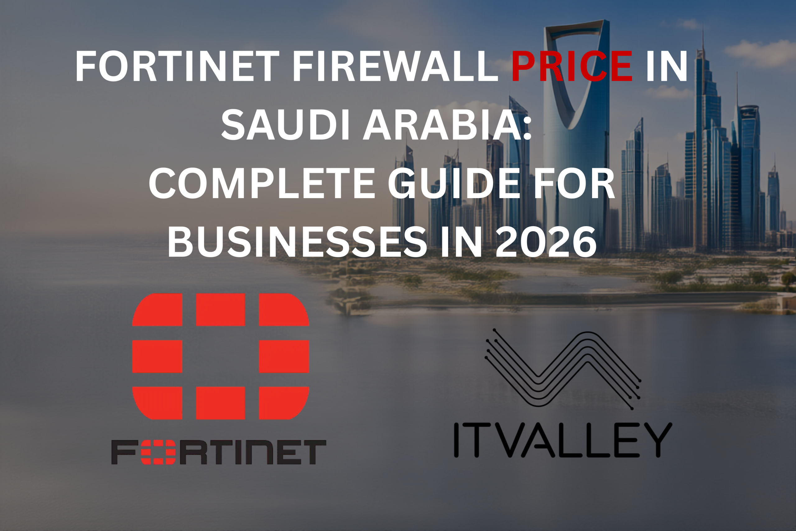 Fortinet Firewall Price in Saudi Arabia by IT Valley, Authorized Fortinet Partner in KSA providing FortiGate firewalls, licensing, renewals, and cybersecurity solutions in Riyadh and across Saudi Arabia.