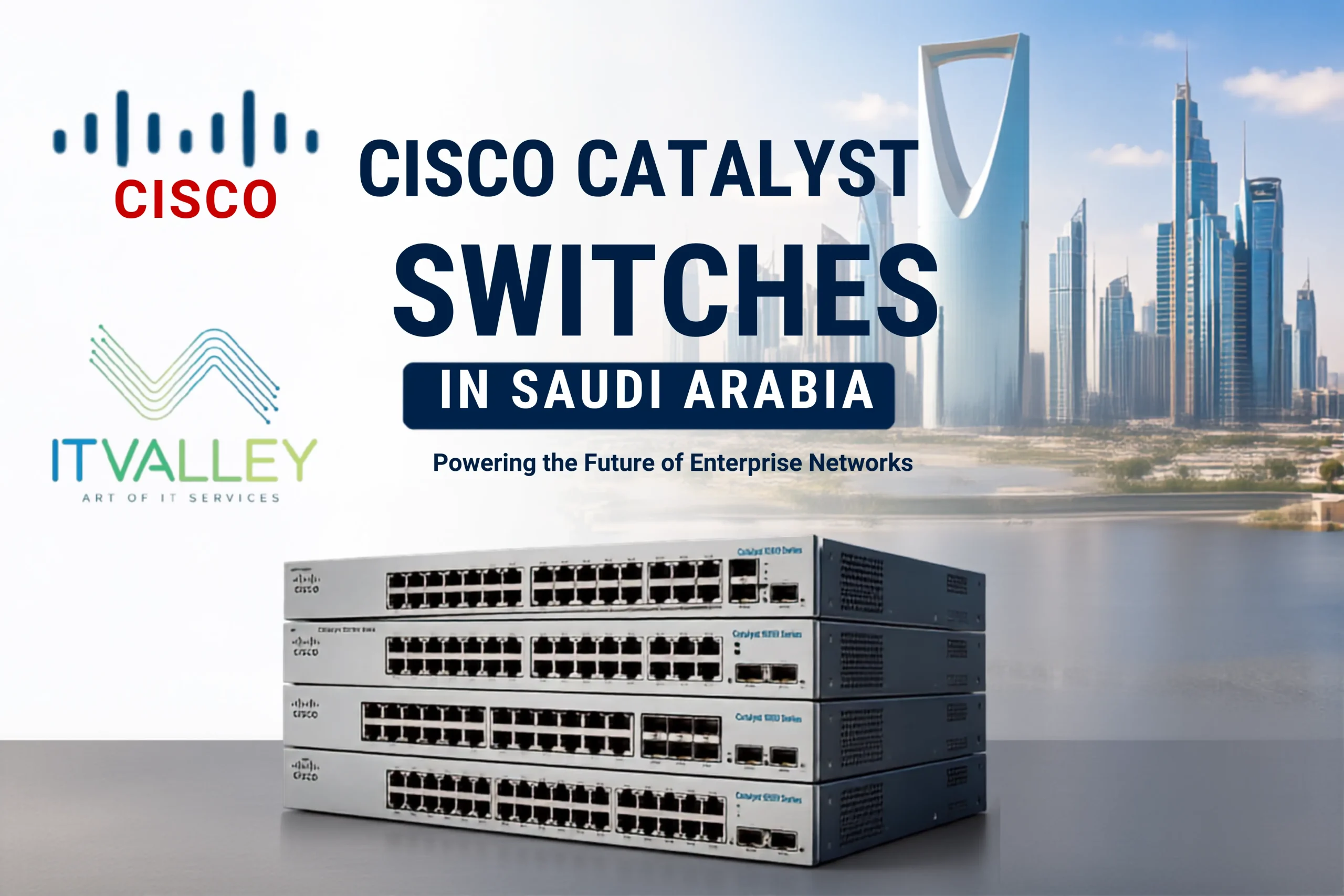 Cisco Catalyst Switches in Saudi Arabia supplied by IT Valley, including Cisco Catalyst 9300, 9200, 9500, 1000 Series, 24-Port, 48-Port PoE, and enterprise network switches.