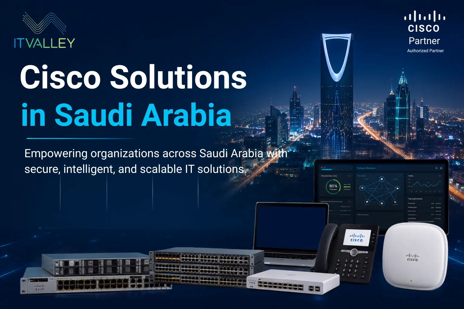 Cisco Solutions in Saudi Arabia featuring Cisco enterprise networking, switches, routers, wireless solutions, cybersecurity, SD-WAN, collaboration, and data center technologies by IT Valley.